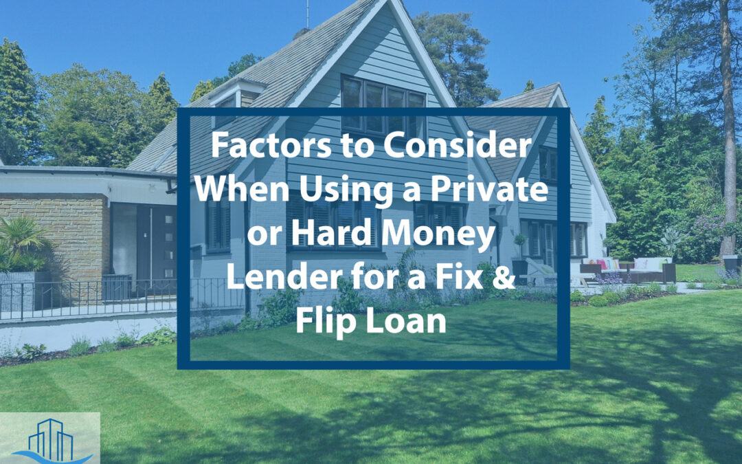 Factors to Consider When Using a Private or Hard Money Lender for a Fix and Flip Loan