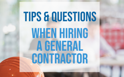 Tips & Questions to Ask When Hiring a General Contractor