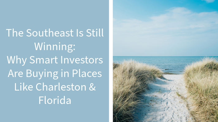 The Southeast Is Still Winning: Why Smart Investors Are Buying in Places Like Charleston & Florida